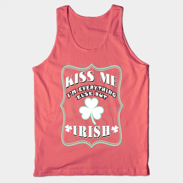 Kiss me I am everything else but Irish Tank Top by tieply